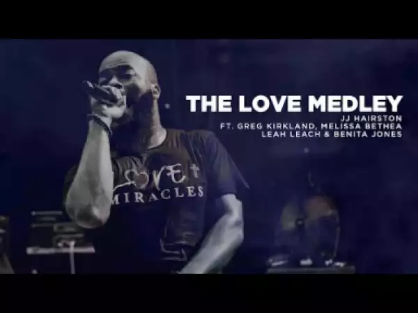 The Love Medley – JJ Hairston Feat. Greg Kirkland, Melissa Bethea, Leah Leach & Benita Jones